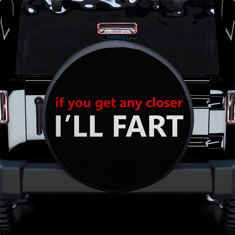 Funny Quote If You Get Any Closer Jeep Car Spare Tire Cover