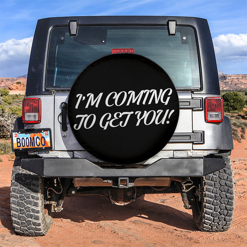 I Am Coming To Get You Jeep Car Spare Tire Covers Gift For Campers