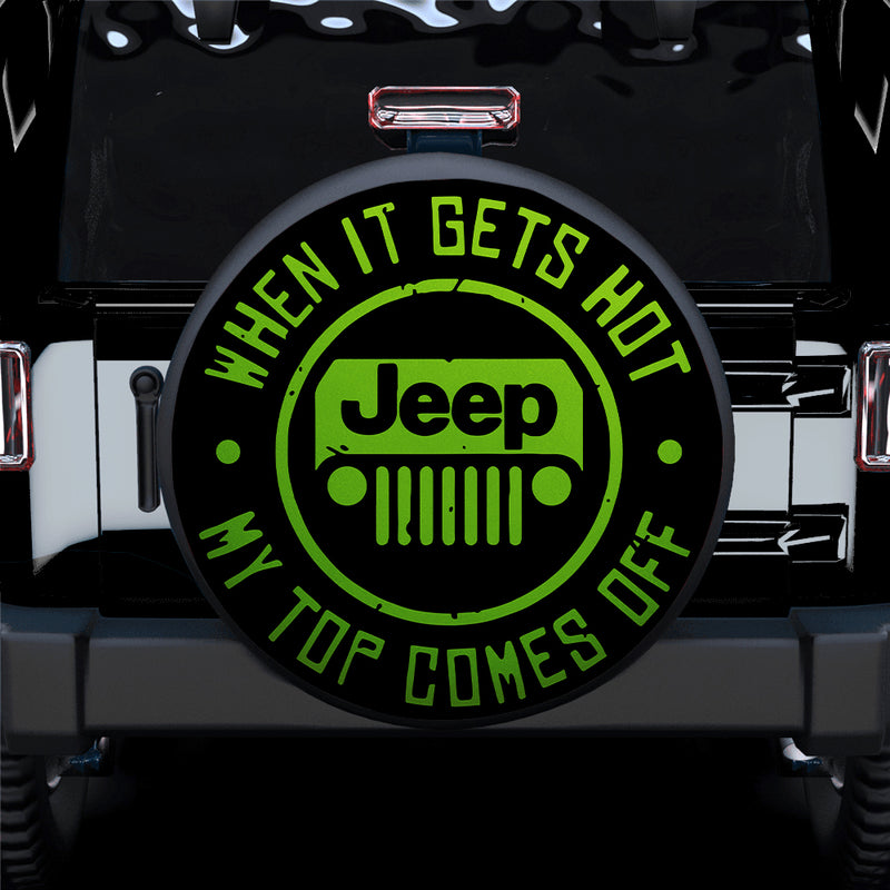 Green When It Gets Hot Jeep My Top Comes Off Jeep Car Spare Tire Covers Gift For Campers