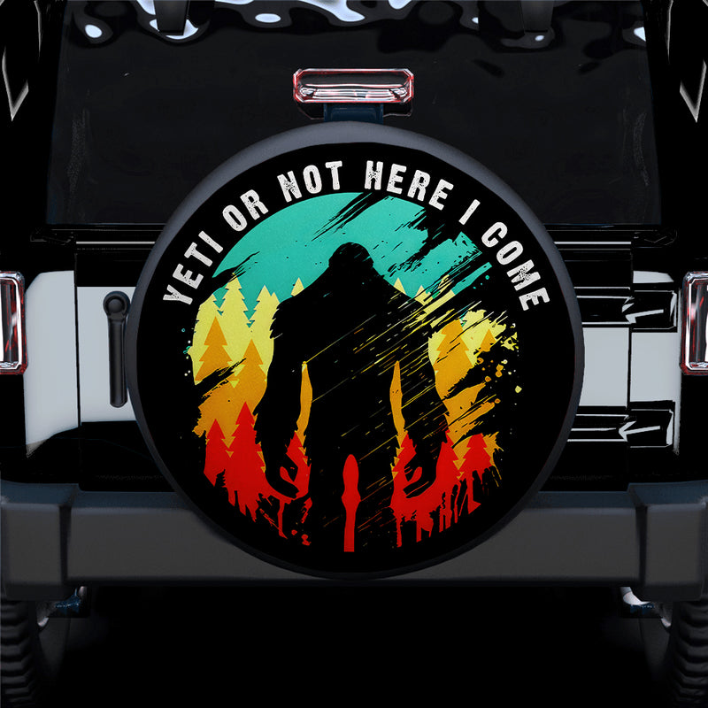 Yeti Or Not Here I Come Bigfoot Sasquatch Car Spare Tire Covers Gift For Campers