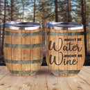 Might Be Water Barrel Wine Tumbler Nearkii