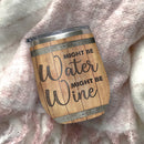 Might Be Water Barrel Wine Tumbler Nearkii