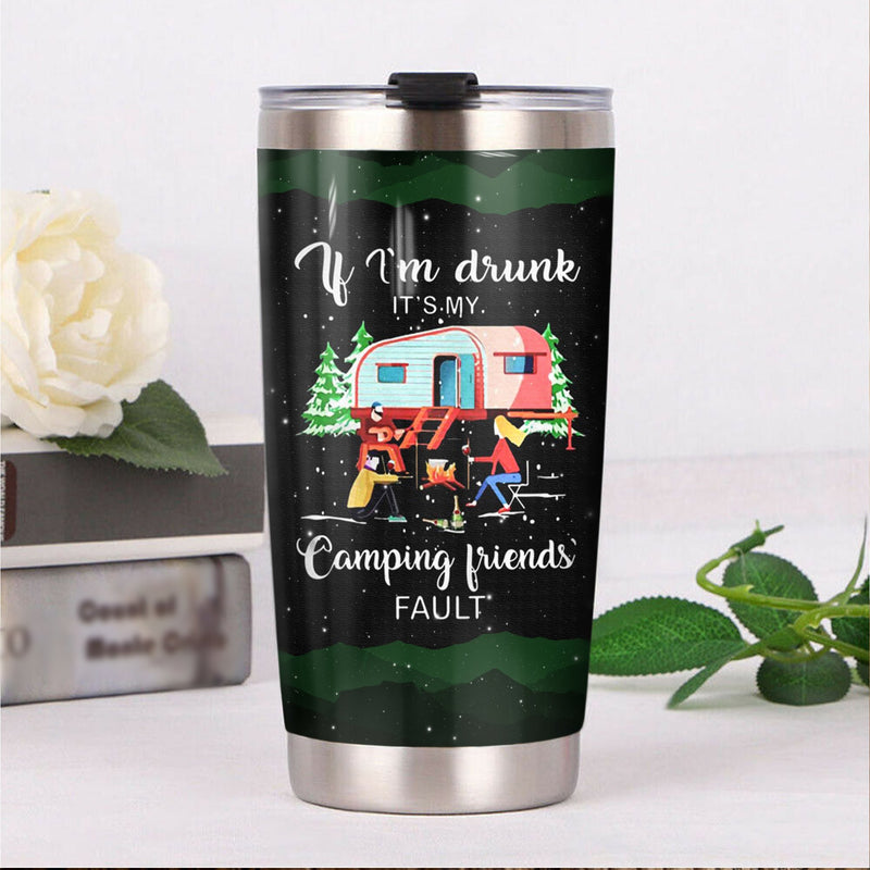 If I'M Drunk It'S My Camping Friends Fault Camping Camfire Tumbler 2023 Nearkii
