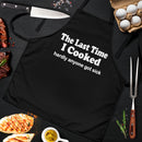 The Last Time I Cooked Custom Apron Gift For Cooking Guys