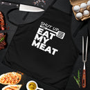 Shut Up And Eat My Meat Custom Apron Best Gift For Anyone Who Loves Cooking